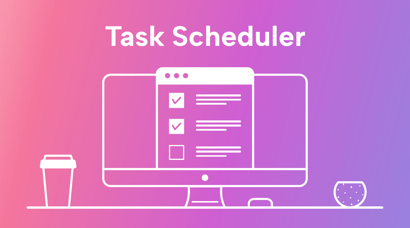 A Full Guide on How to Use a Task Scheduler