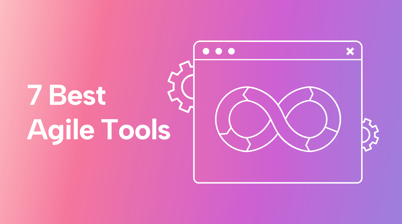The 7 Best Agile Tools for Simplifying Projects