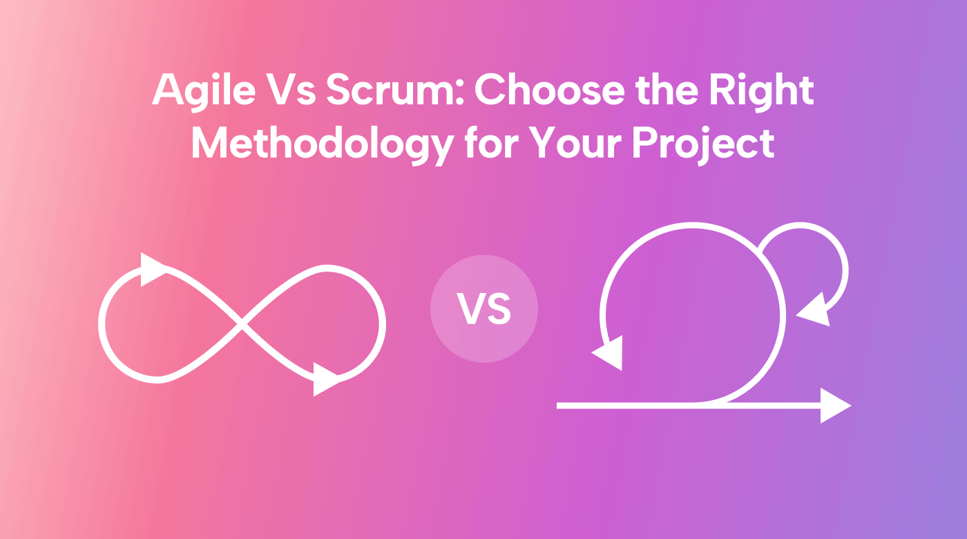 Agile vs Scrum: Choosing the Right Methodology for Your Project
