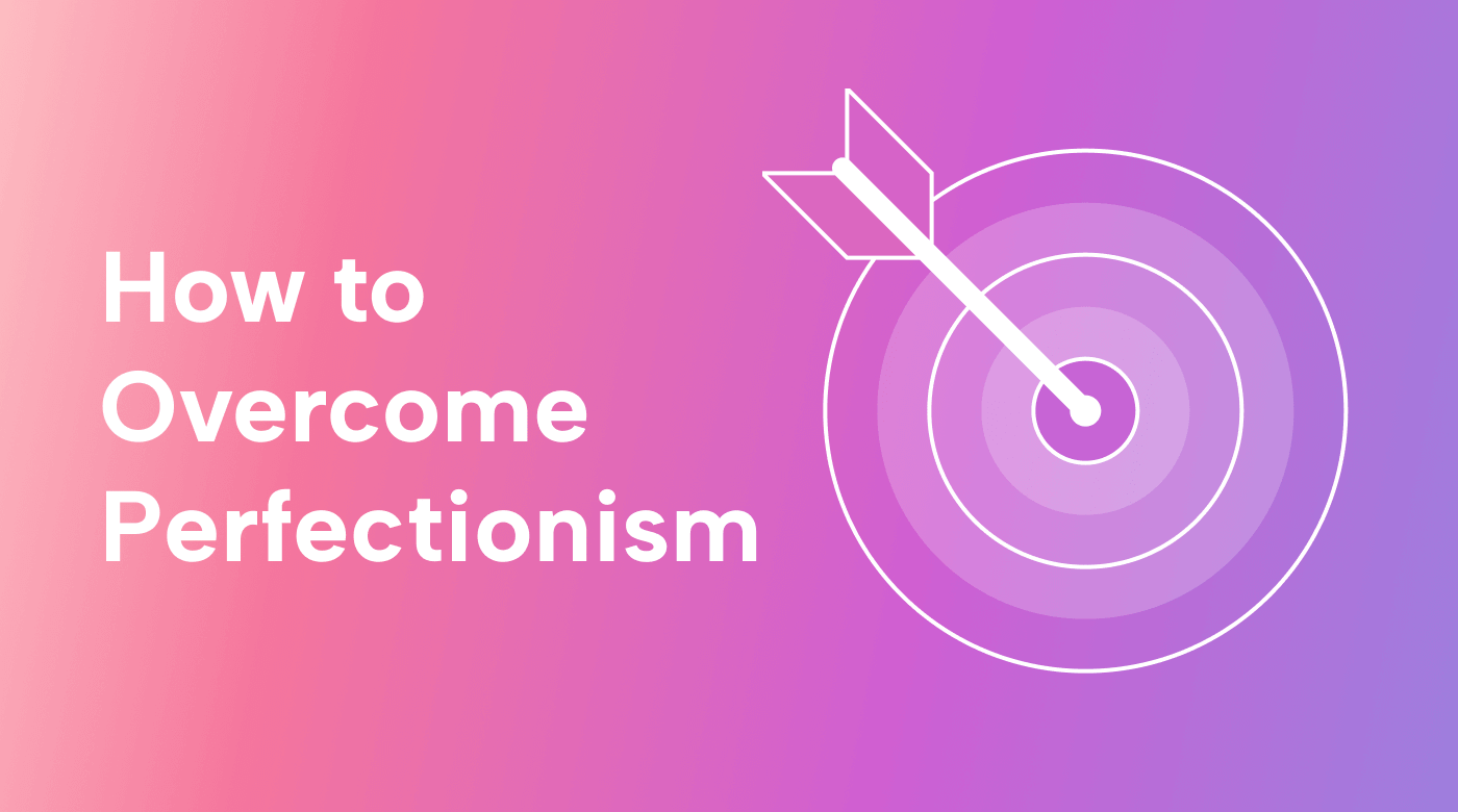 Overcome Perfectionism: 9 Tips that Will Change Your Life