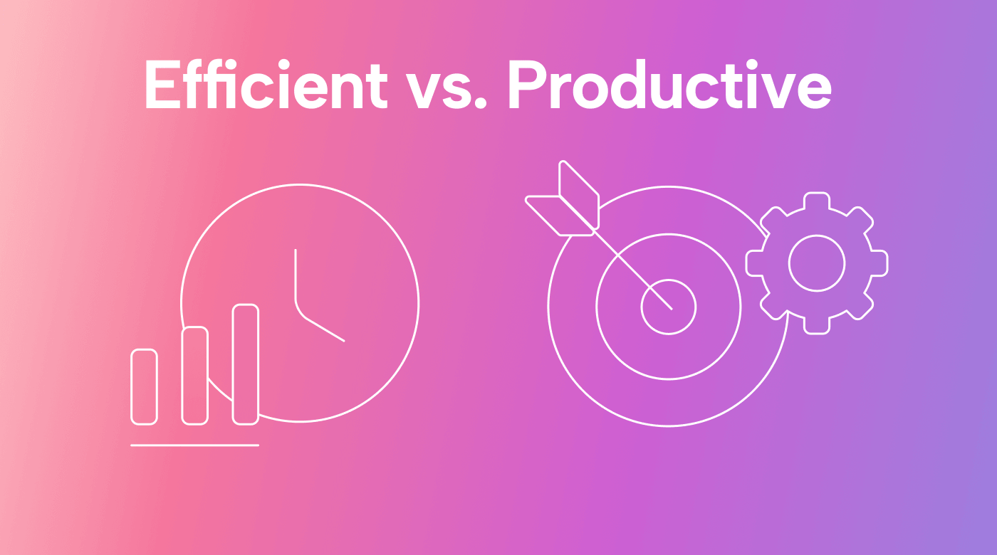 Efficient vs. Productive: Cracking the Code in the Workplace