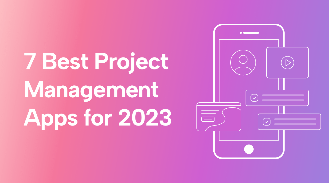 7 Best Project Management Apps for 2023