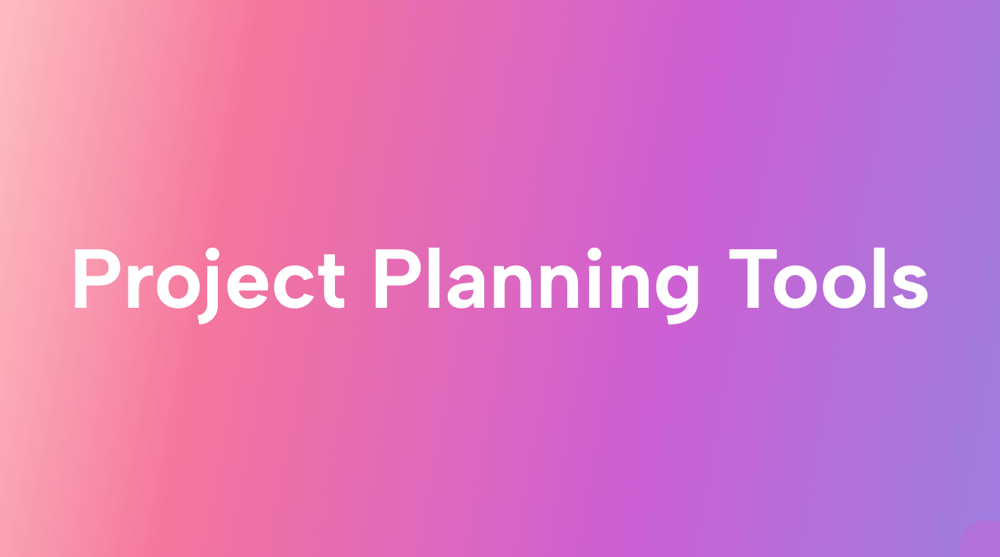How to Use Project Planning Tools + Our 6 Best Tools