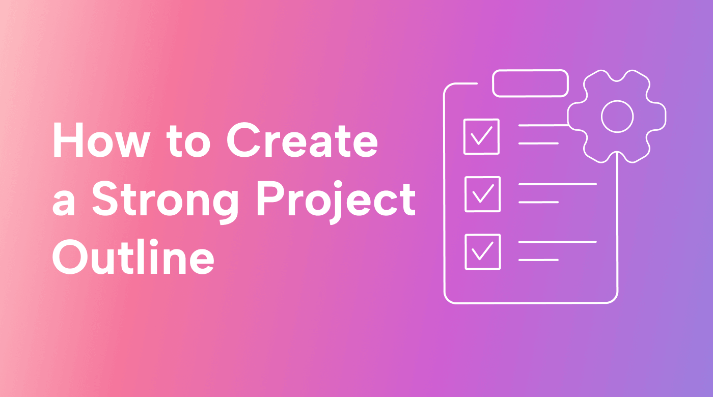 How to Create a Strong Project Outline + Template