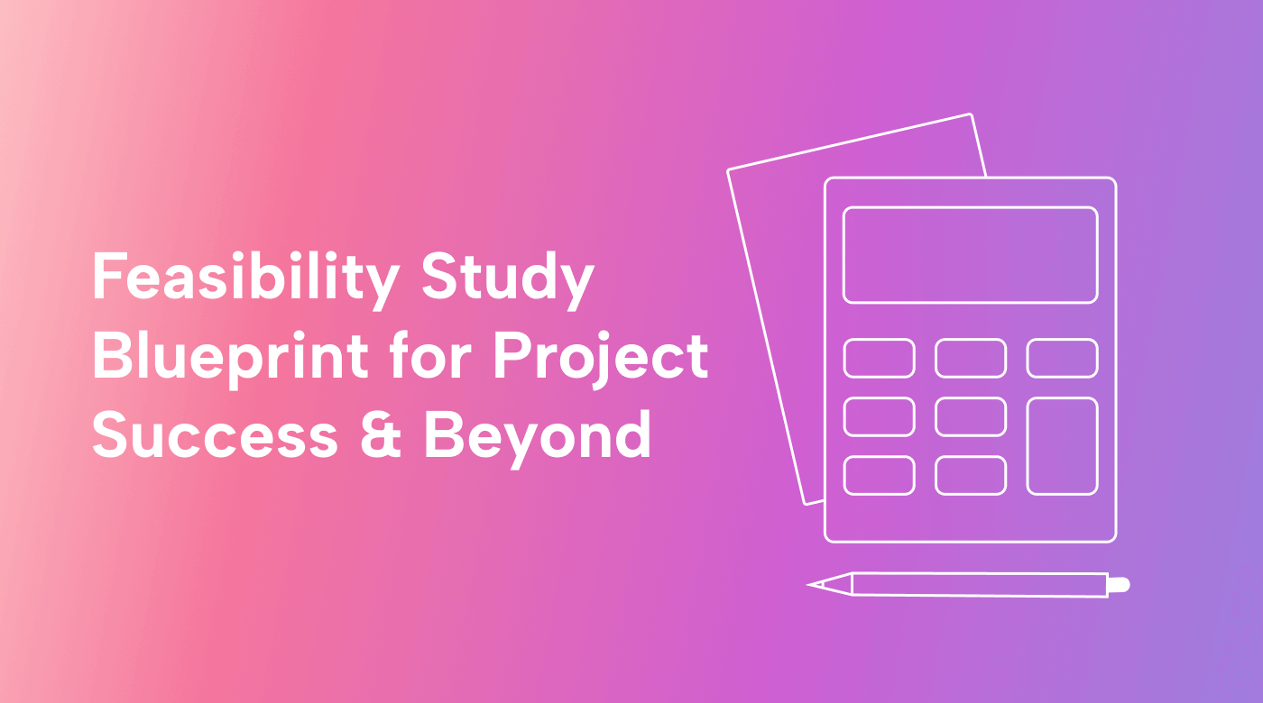 Feasibility Study Blueprint for Project Success & Beyond