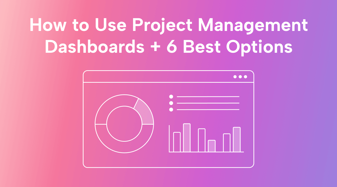 How to Use Project Management Dashboards + 6 Best Options