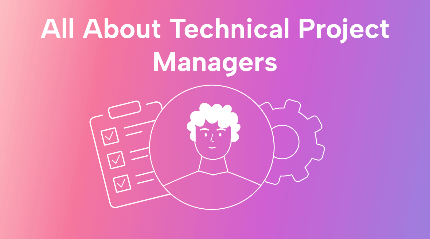 All About the Technical Project Manager Role and Why to Be One