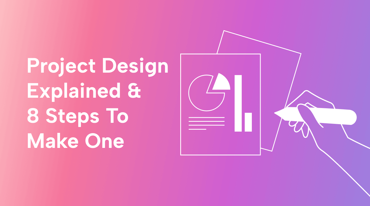 Project Design Explained and 8 Steps to Make One 