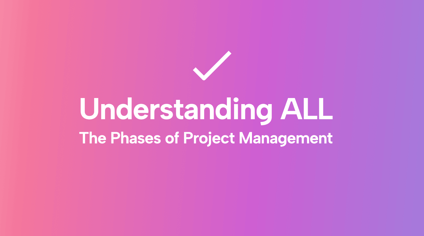 The Ins and Outs of the Phases of Project Management