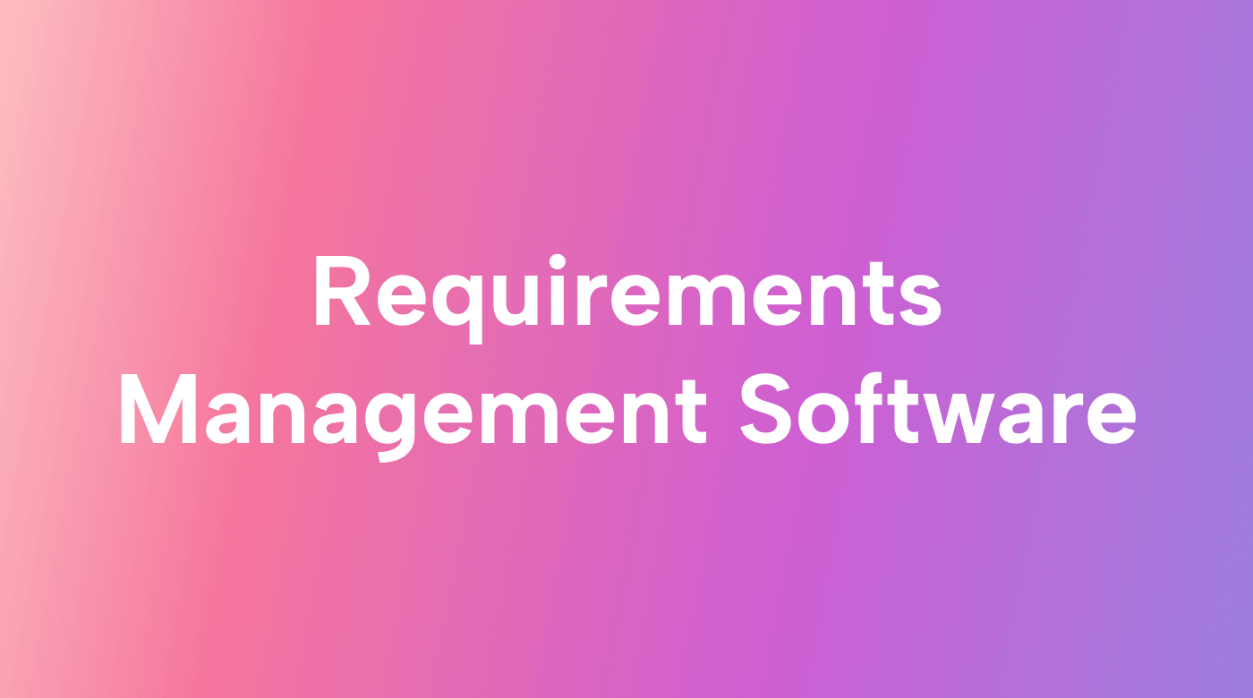 What Is the Best Requirements Management Software for You?