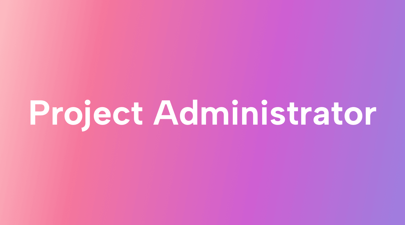 Why You Need a Project Administrator
