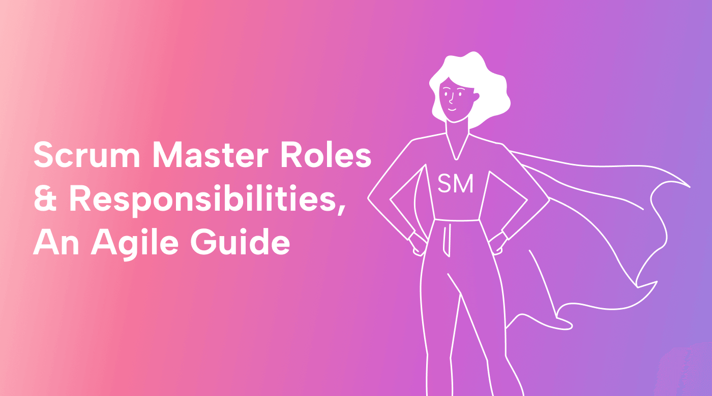 Scrum Master Roles & Responsibilities: an Agile Guide
