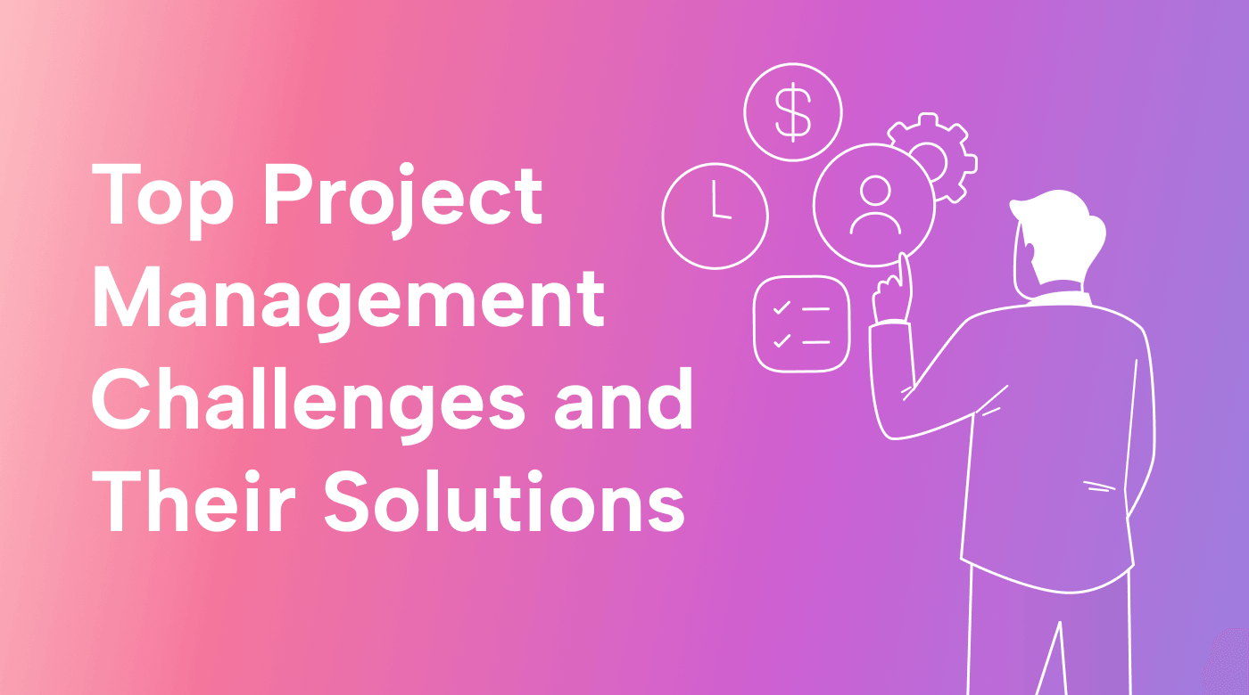 Top Project Management Challenges and Their Solutions