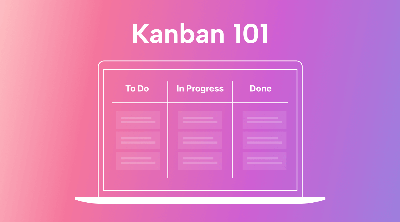 Kanban 101: What Is It and Why Should You Use It?