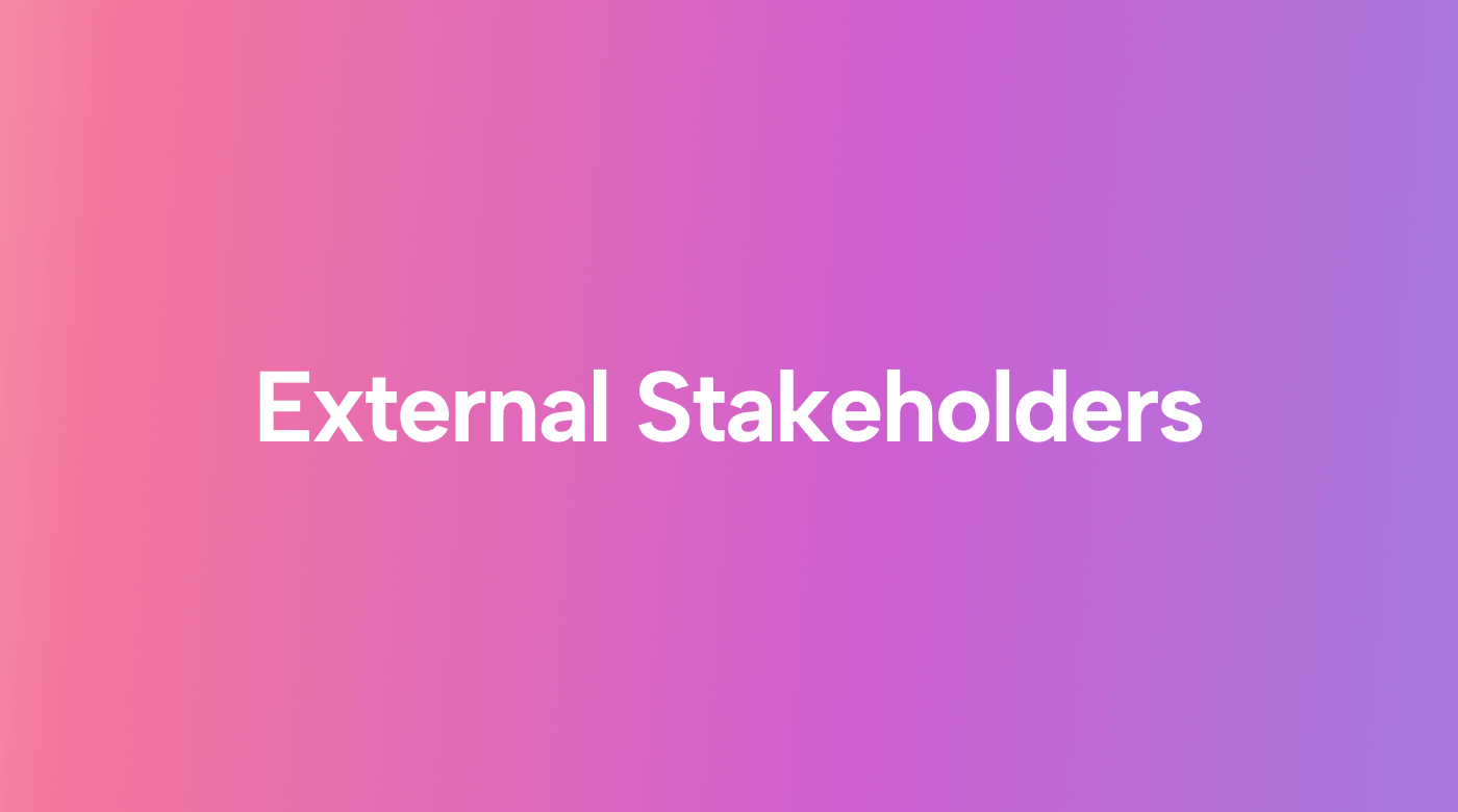 External Stakeholders: What They Are and Why You Must Value Them