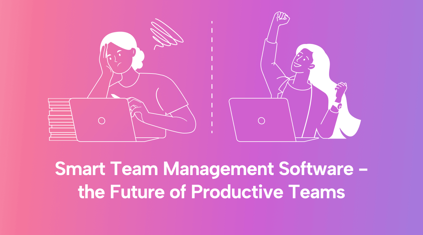 Smart Team Management Software—the Future of Productive Teams