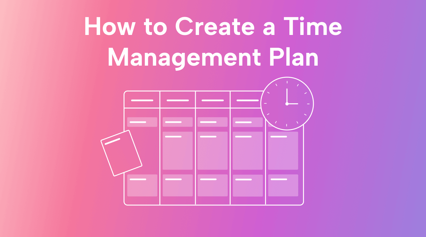 How to Create a Time Management Plan to Maximize Productivity