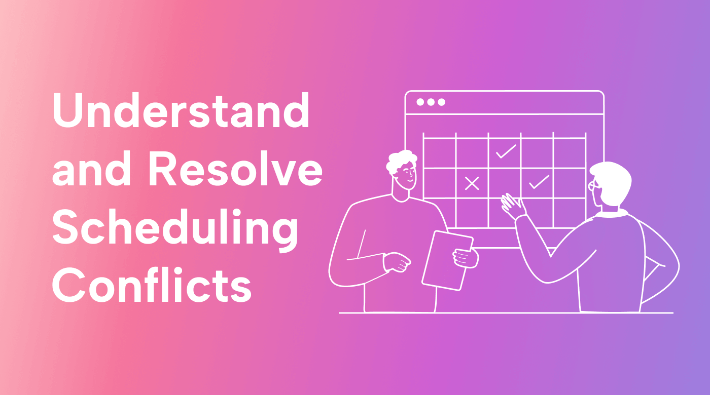 Understand and Resolve Scheduling Conflicts