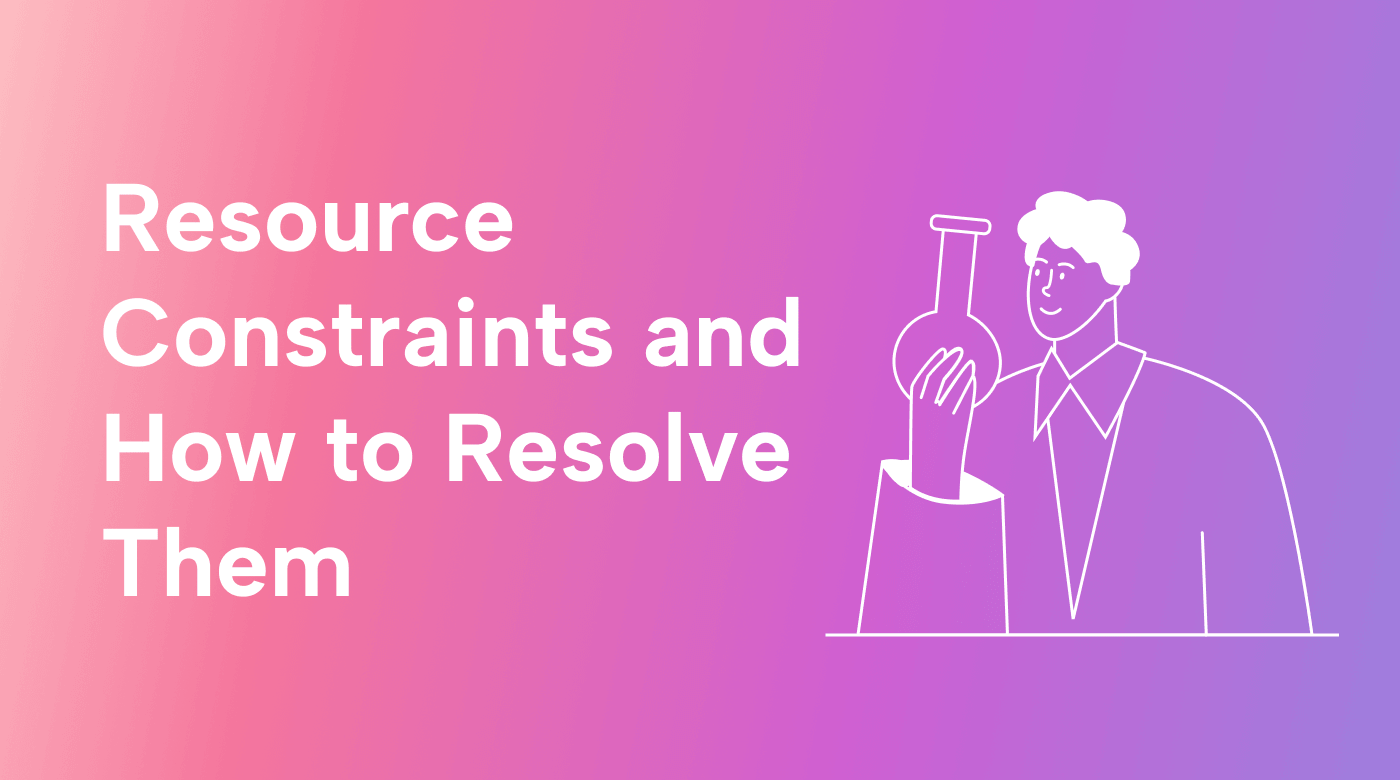 Resource Constraints and How to Resolve Them