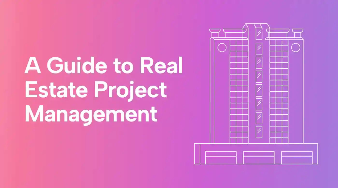 A Comprehensive Guide to Real Estate Project Management