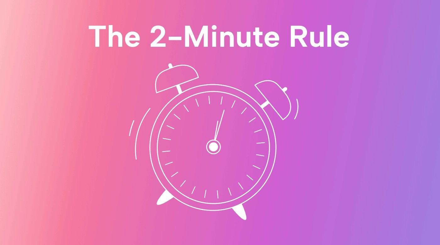 How to Use the 2-Minute Rule for More Productivity and Less Procrastination
