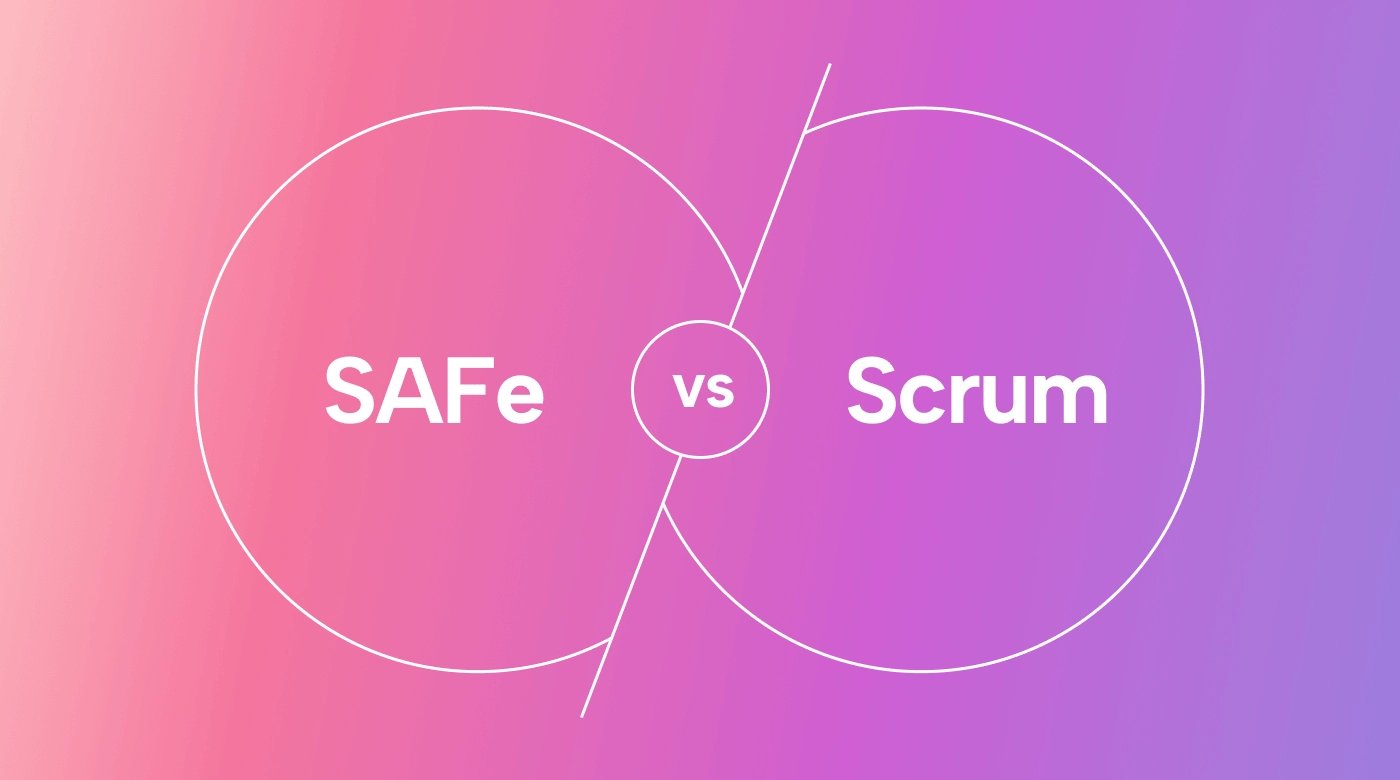 SAFe vs Scrum: Finding The Best Agile Framework for Your Business