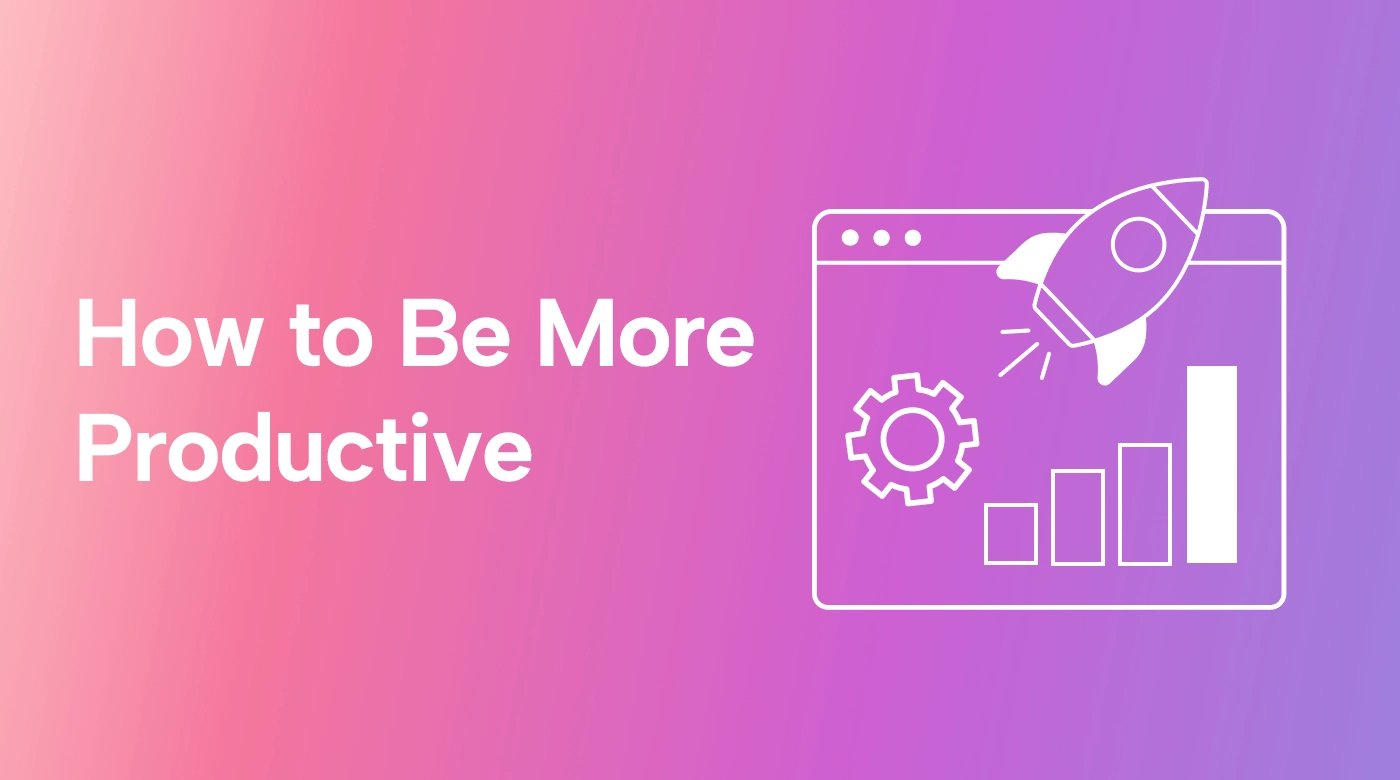 How to Be More Productive: 11 Tips, 6 Skills, & Some Secret Sauce!