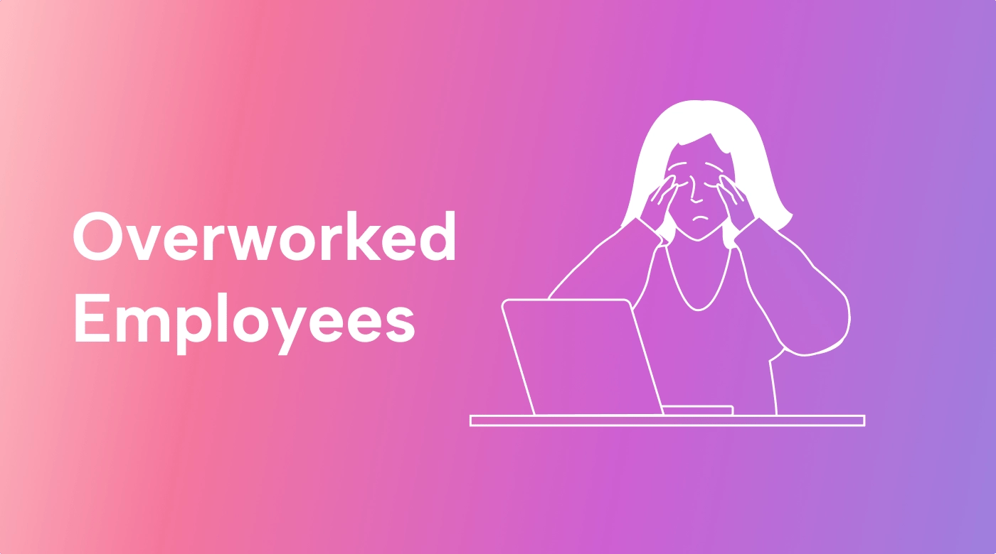 How to Recognize Overworked Employees (+ 8 Strategies to Help)