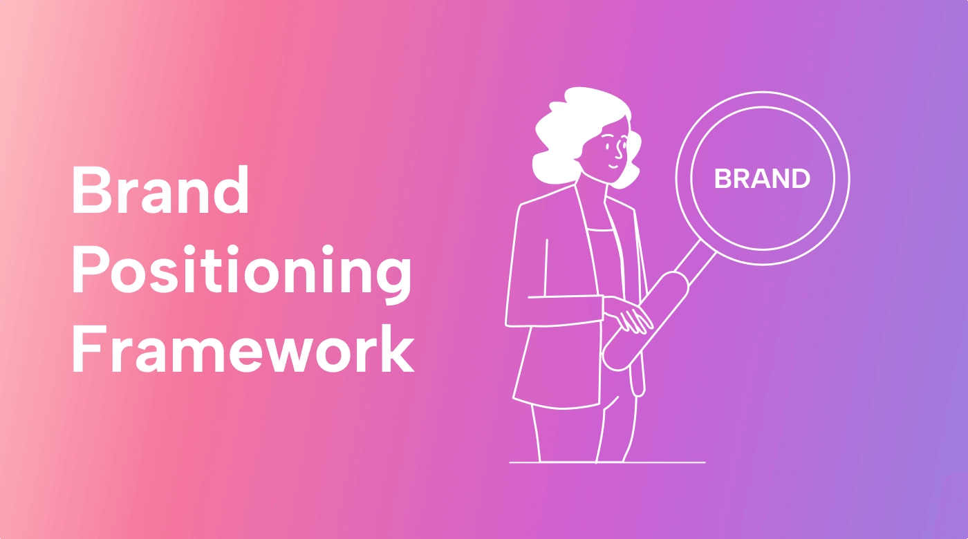 Brand Positioning Framework: How to Create It (and Why It’s a Must)