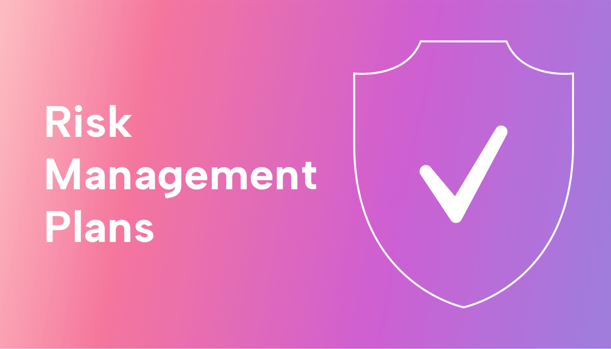 Risk Management Plans: What They Are and Why You Need One