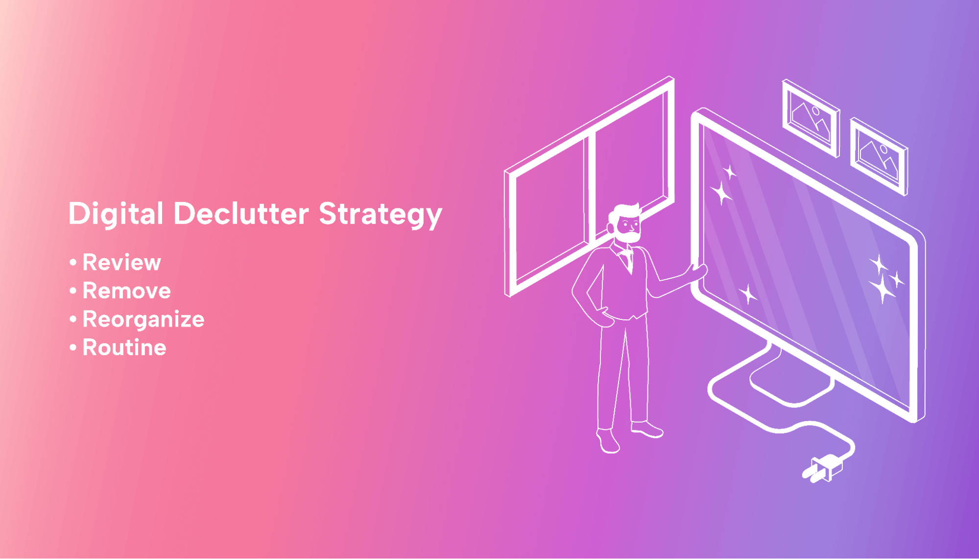 The Ultimate Digital Decluttering Strategy