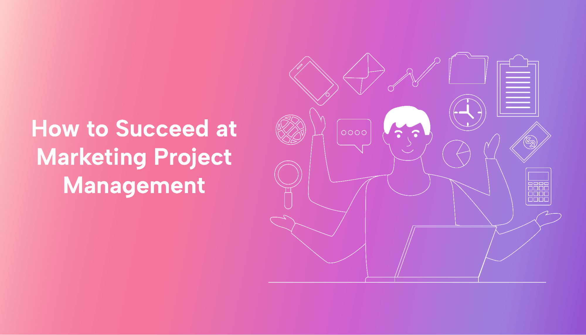 How to Succeed at Marketing Project Management 