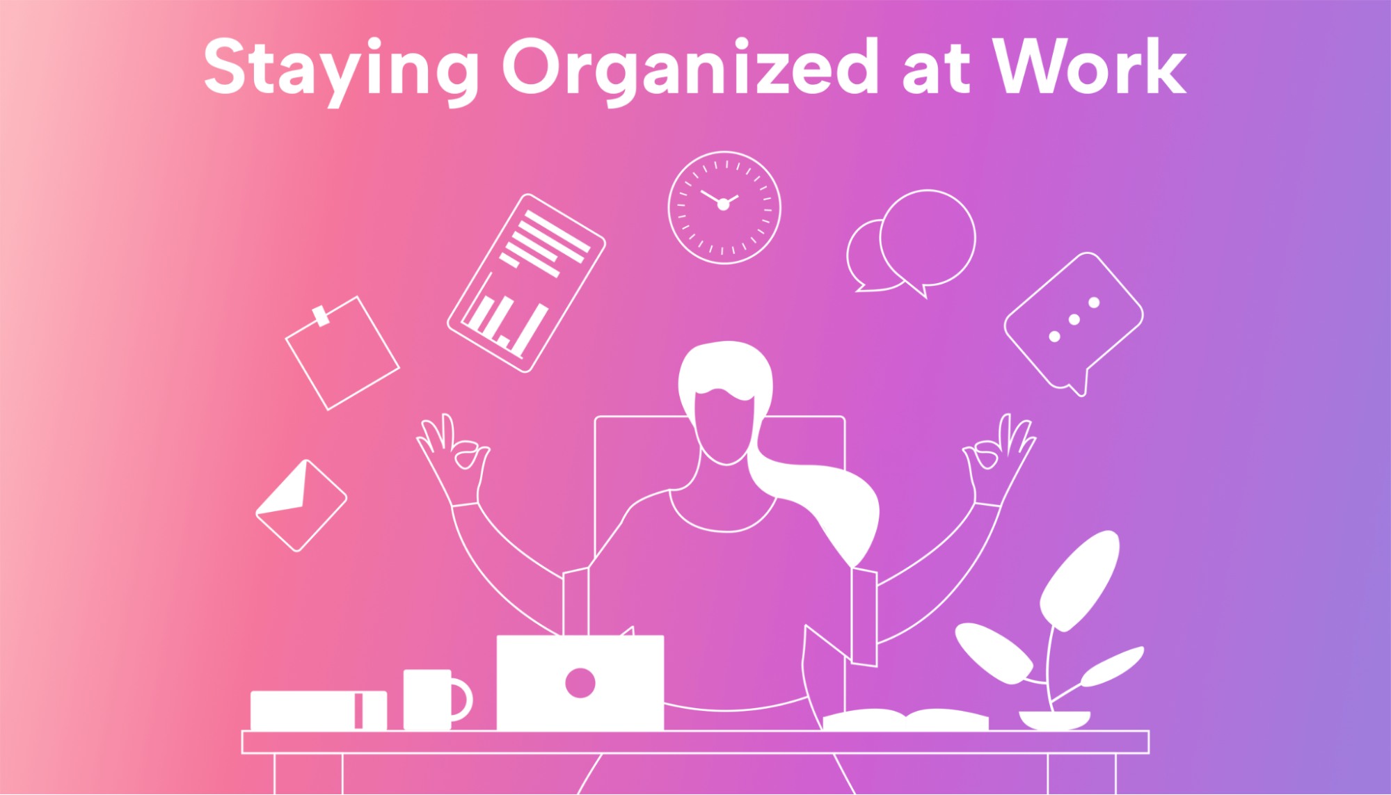How to Stay Organized at Work: 9 Tips that Will Transform Your Workday