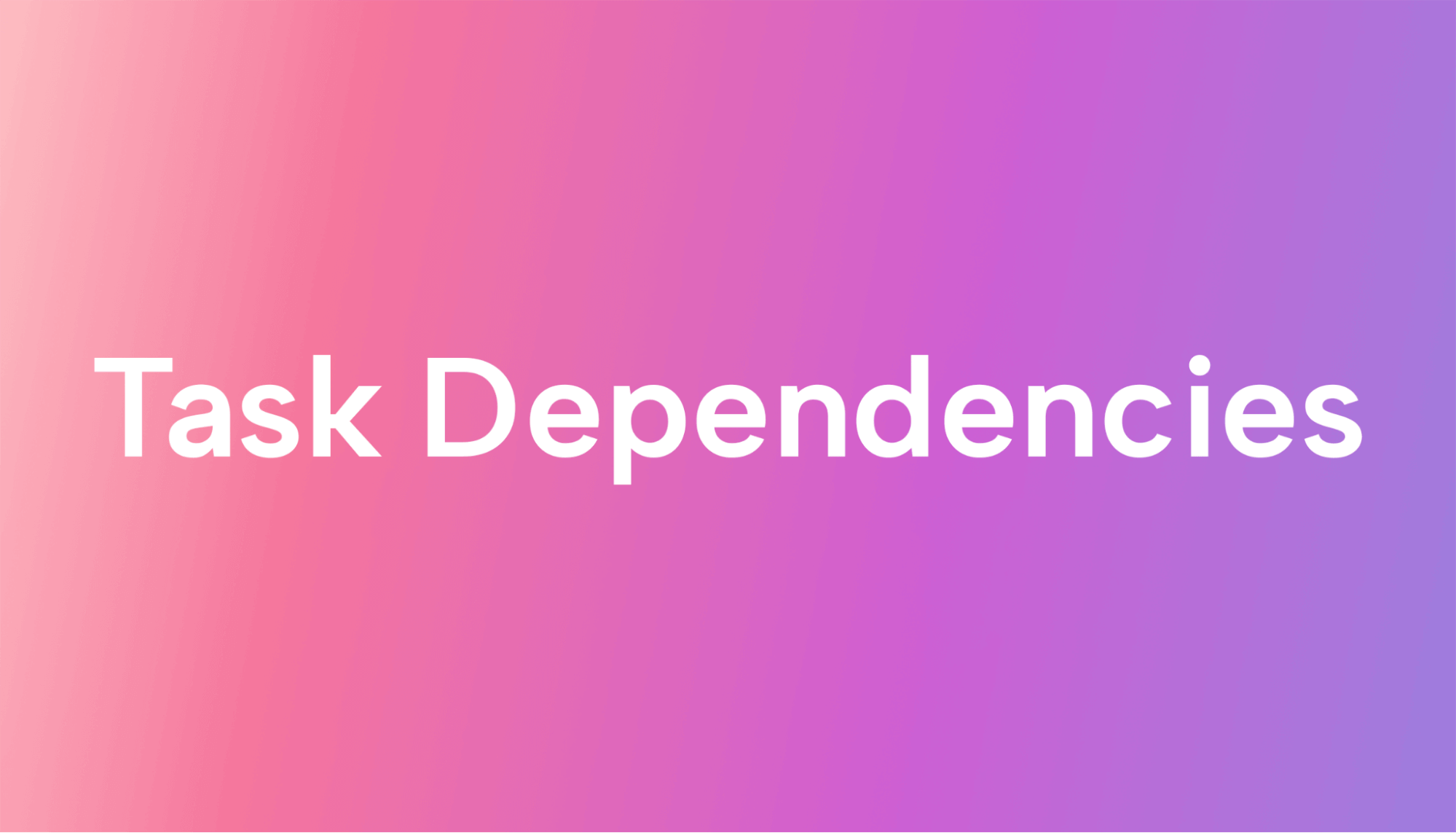 Task Dependencies in Business and in Project Management