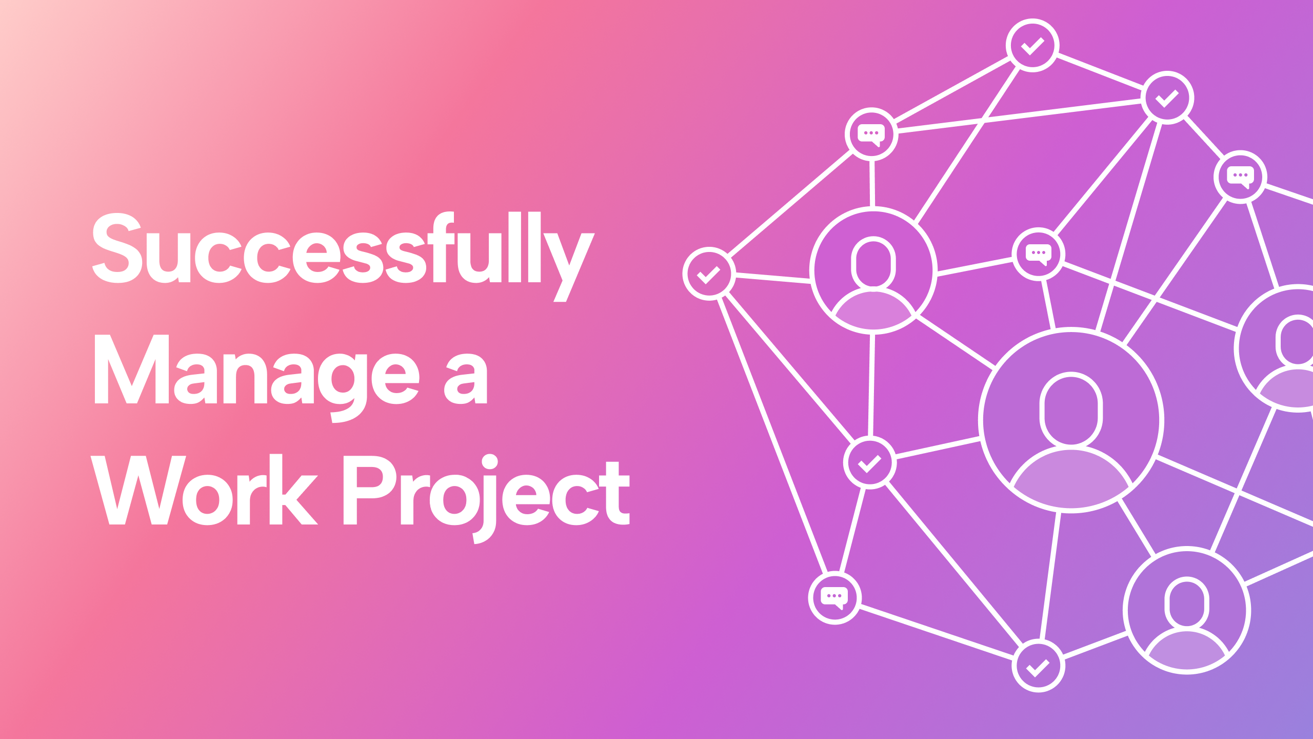 How to Successfully Manage a Work Project (and Impress Your Team and Boss)