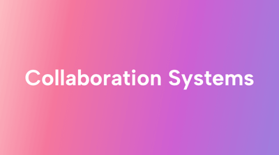 How to Use Collaboration Systems More Effectively in Your Business