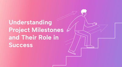 Understanding Project Milestones and Their Role in Success