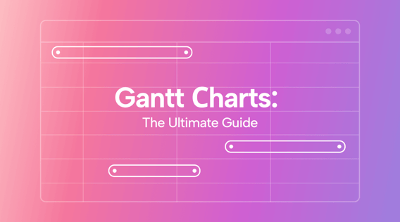 How To Use A Gantt Chart: The Ultimate Guide