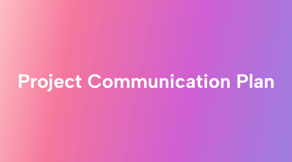 Project Communication Plan Guide: How to Write One and Make the Most of It
