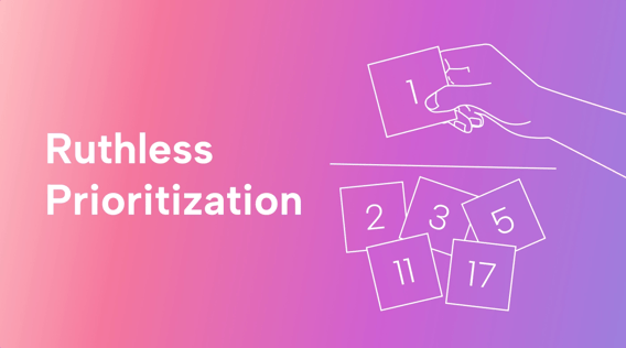 How to Master Ruthless Prioritization: Explanations and Scenarios