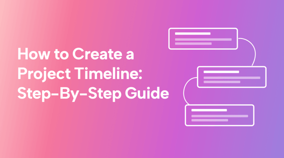 How to Create a Project Timeline: a Step-by-Step Guide