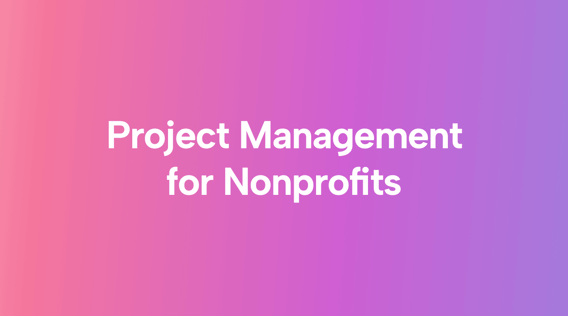 Project Management for Nonprofits: What to Look for in a Solution