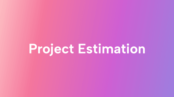 7 Project Estimation Techniques to Help Your Projects Succeed