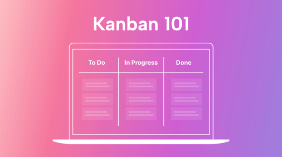Kanban 101: What Is It and Why Should You Use It?