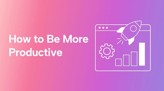 How to Be More Productive: 11 Tips, 6 Skills, & Some Secret Sauce!