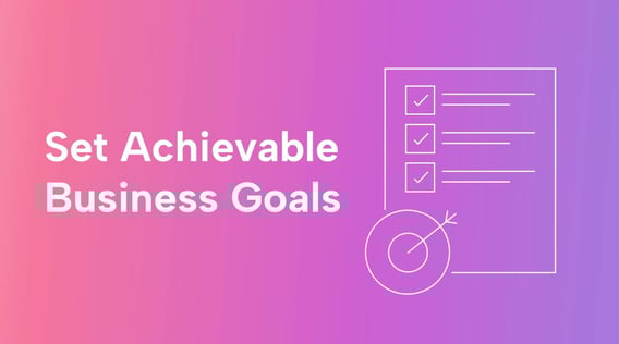 A Guide to Setting and Reaching Business Goals (+ Free Goal-Setting Worksheets)
