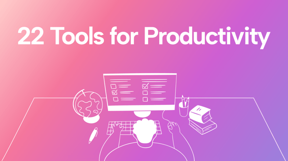 22 Tools Productive People Use to Finish Work Faster, Reach Their Goals, and Reduce Stress