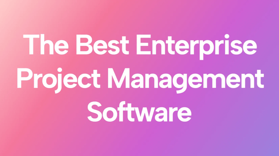 Best Enterprise Project Management Software Ranked & Tested