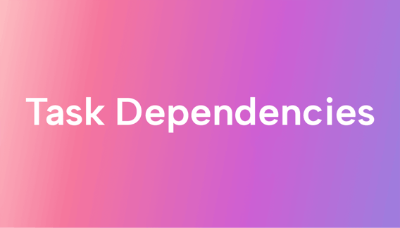 Task Dependencies in Business and in Project Management