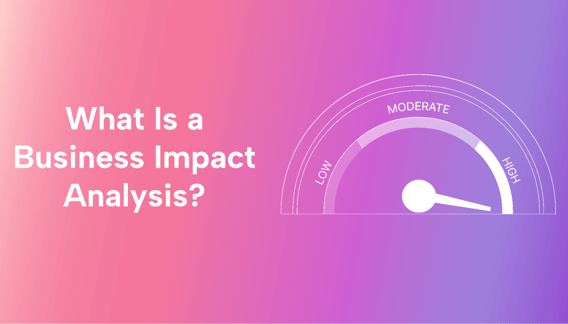 What Is a Business Impact Analysis and Why Do You Need One?